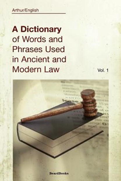 A Dictionary of Words and Phrases Used in Ancient and Modern Law, Arthur English - Paperback - 9781587980664