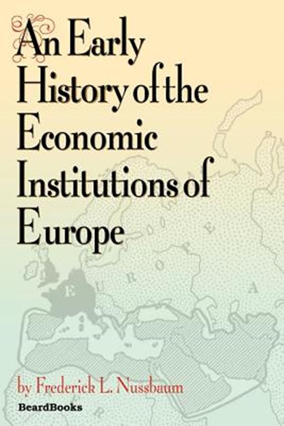 An Early History of the Economic Institutions of Europe, Frederick L. Nussbaum - Paperback - 9781587981128