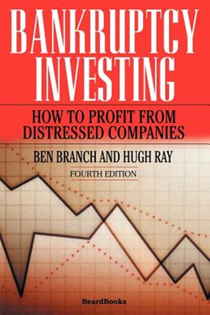Bankruptcy Investing - How to Profit from Distressed Companies, Ben Branch - Paperback - 9781587982910