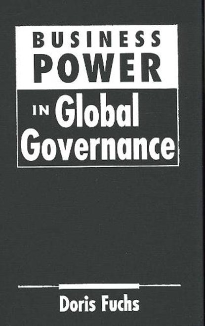 Business Power in Global Governance, FUCHS,  Doris - Gebonden - 9781588264923