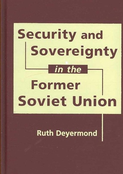 Security and Sovereignty in the Former Soviet Union, DEYERMOND,  Ruth - Gebonden - 9781588265760