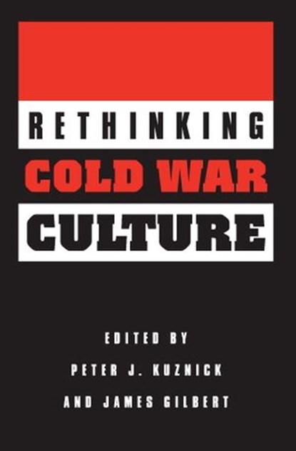Rethinking Cold War Culture, Peter J. Kuznick ; James Gilbert - Ebook - 9781588344151
