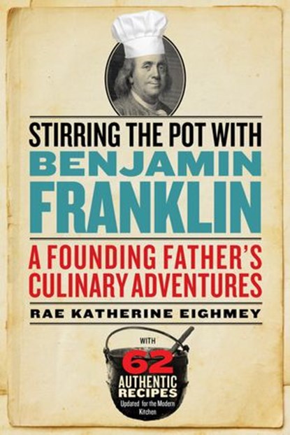 Stirring the Pot with Benjamin Franklin, Rae Katherine Eighmey - Ebook - 9781588345998