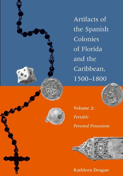 Artifacts of the Spanish Colonies of Florida and the Caribbean, 1500-1800, Kathleen Deagan - Paperback - 9781588346278