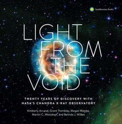 Light from the Void, Kimberly K. Arcand ; Grant Tremblay ; Megan Watzke ; Martin C. Weisskoph ; Belinda J. Wilkes - Ebook - 9781588346780