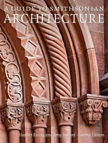 A Guide to Smithsonian Architecture, Heather (Heather Ewing) Ewing ; Amy (Amy Ballard) Ballard - Paperback - 9781588347176