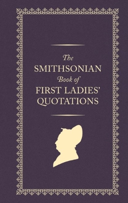 The Smithsonian Book of First Ladies' Quotations, Smithsonian Institution - Gebonden - 9781588347732