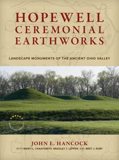 Hopewell Ceremonial Earthworks, John E. (John E. Hancock ) Hancock ; Marti L. (Marti L. Chaatsmith) Chaatsmith ; Bradley T. (Bradley T. Lepper) Lepper ; Bret J. (Bret J. Ruby) Ruby - Gebonden - 9781588348128