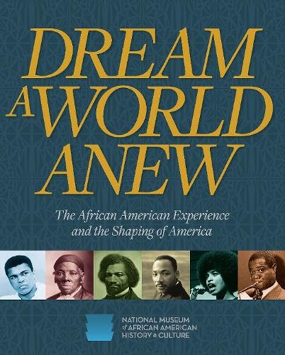 Dream a World Anew: The African American Experience and the Shaping of America, Nat'l Mus Afr Am Hist Culture - Paperback - 9781588348227