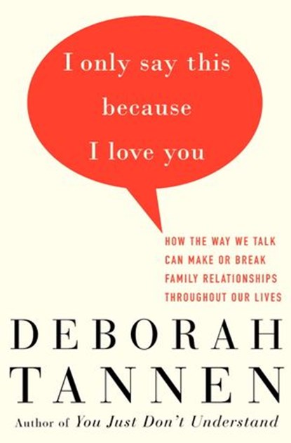 I Only Say This Because I Love You, Deborah Tannen - Ebook - 9781588360090