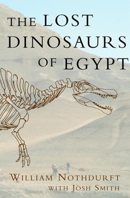 The Lost Dinosaurs of Egypt, William Nothdurft ; Josh Smith - Ebook - 9781588361172