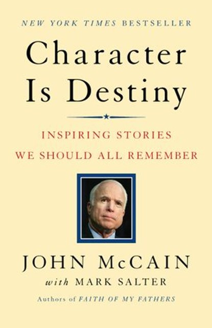 Character Is Destiny, John McCain ; Mark Salter - Ebook - 9781588364951