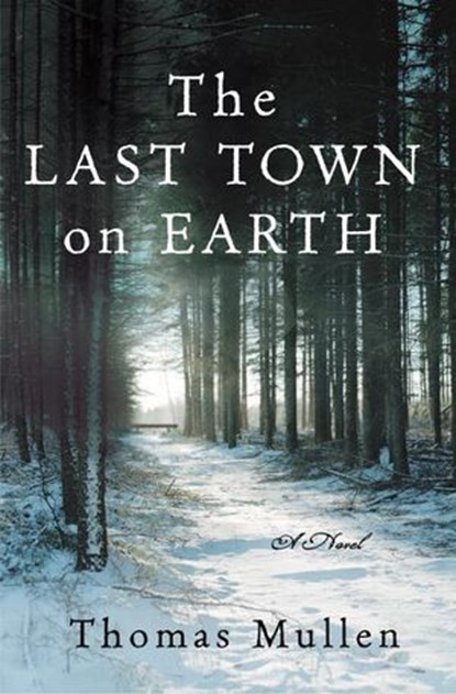 The Last Town on Earth, Thomas Mullen - Ebook - 9781588365644