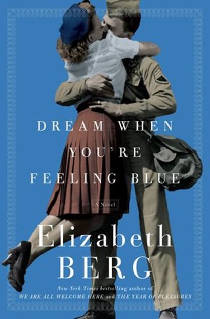 Dream When You're Feeling Blue, Elizabeth Berg - Ebook - 9781588366276