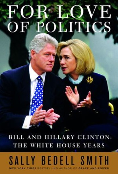 For Love of Politics, Sally Bedell Smith - Ebook - 9781588366962