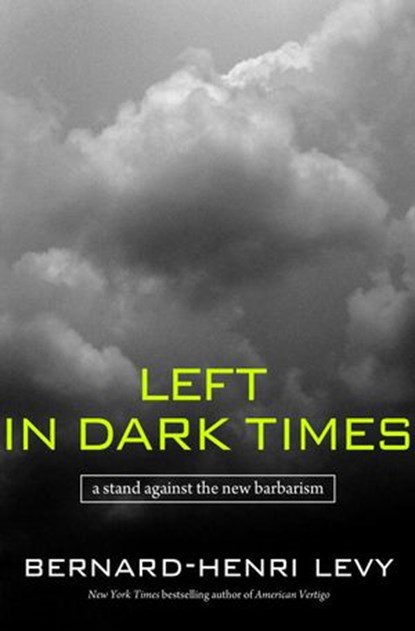 Left in Dark Times, Bernard-Henri Lévy - Ebook - 9781588367570