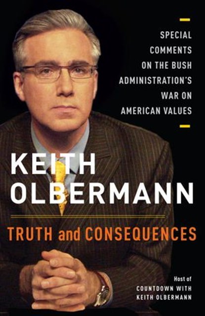 Truth and Consequences, Keith Olbermann - Ebook - 9781588367655