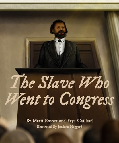 The Slave Who Went to Congress, Frye Gaillard ; Marti Rosner - Gebonden - 9781588383563