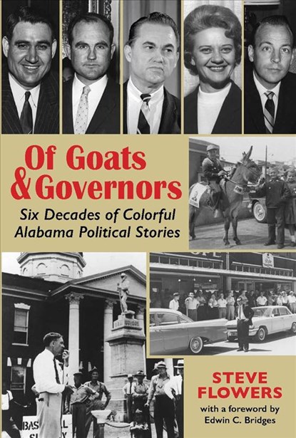 Of Goats & Governors: Six Decades of Colorful Alabama Political Stories, Steve Flowers - Paperback - 9781588383860