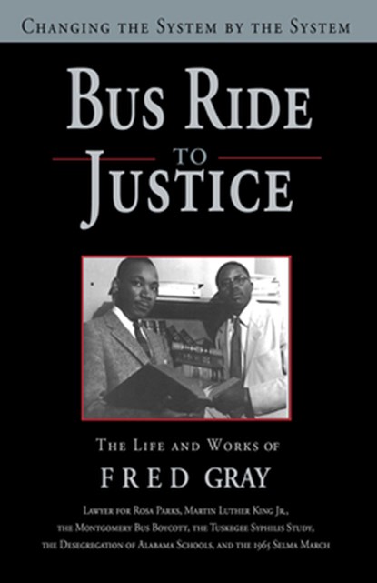 Bus Ride to Justice (Revised Edition): Changing the System by the System, the Life and Works of Fred Gray, Fred Gray - Paperback - 9781588384515