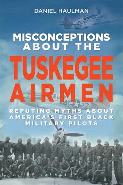 Misconceptions about the Tuskegee Airmen, Daniel Haulman - Paperback - 9781588384546