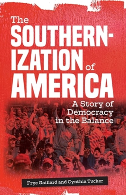 The Southernization of America, Cynthia Tucker ; Frye Gaillard - Paperback - 9781588385628