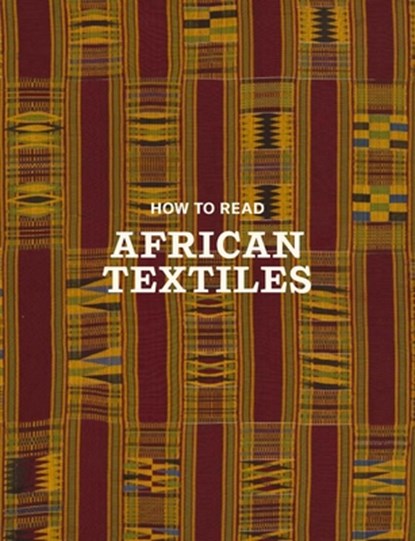How to Read African Textiles, Christine Giuntini ; Jenny Peruski - Paperback - 9781588397911