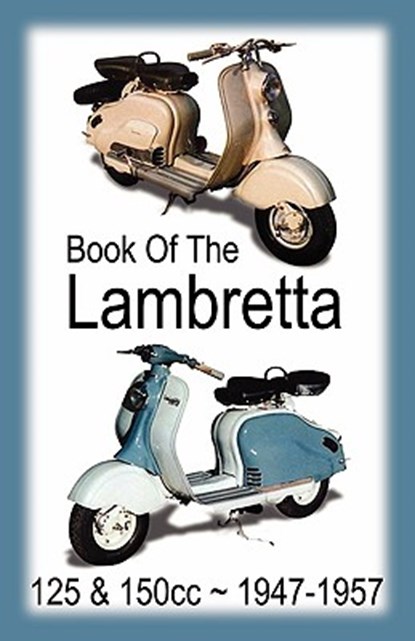 BOOK OF THE LAMBRETTA - ALL 125cc & 150cc MODELS 1947-1957, Floyd Clymer - Paperback - 9781588500946