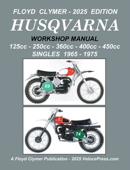 HUSQVARNA 125cc - 250cc - 360cc - 400cc - 450cc SINGLES 1965-1975 WORKSHOP MANUAL, Floyd Clymer - Paperback - 9781588503046