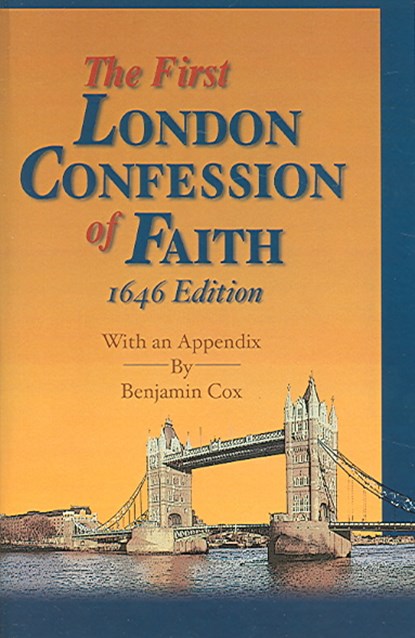 The First London Confession of Faith, 1646 Edition: With an Appendix by Benjamin Cox, Gary D. Long - Paperback - 9781588989185
