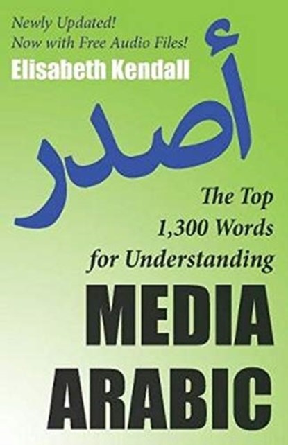 The Top 1,300 Words for Understanding Media Arabic, Elisabeth Kendall - Paperback - 9781589019126