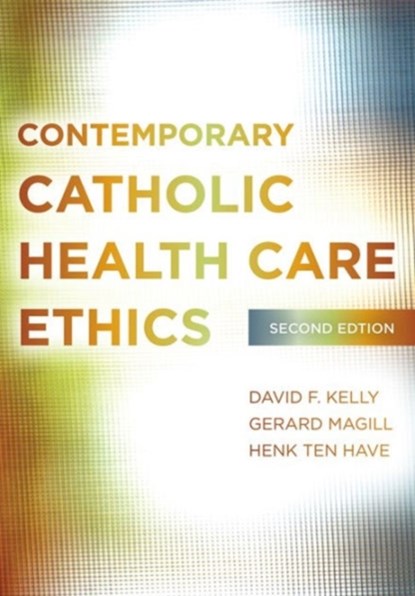 Contemporary Catholic Health Care Ethics, David F. Kelly ; Gerard Magill ; Henk ten Have - Paperback - 9781589019607