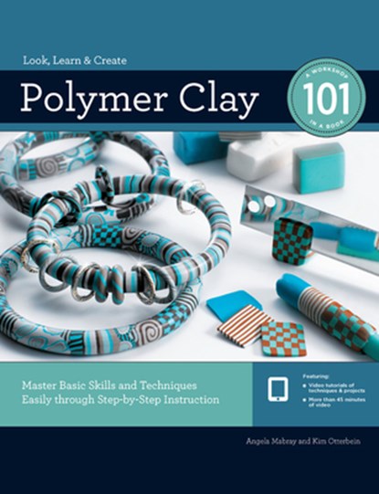 Polymer Clay 101: Master Basic Skills and Techniques Easily Through Step-By-Step Instruction, Angela Mabray - Paperback - 9781589239555