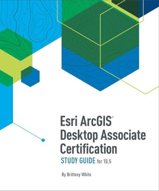 Esri ArcGIS Desktop Associate Certification Study Guide