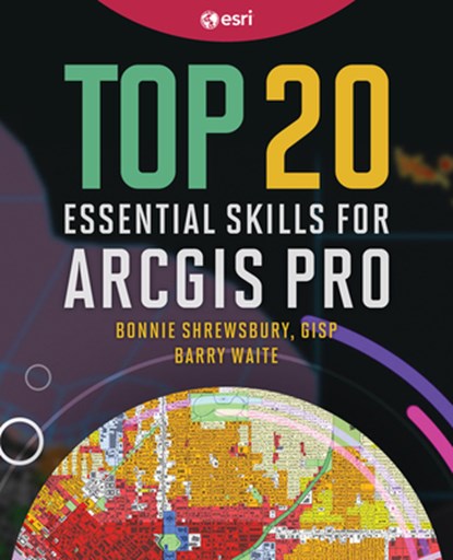 Top 20 Essential Skills for ArcGIS Pro, Bonnie Shrewsbury ; Barry Waite - Paperback - 9781589487505