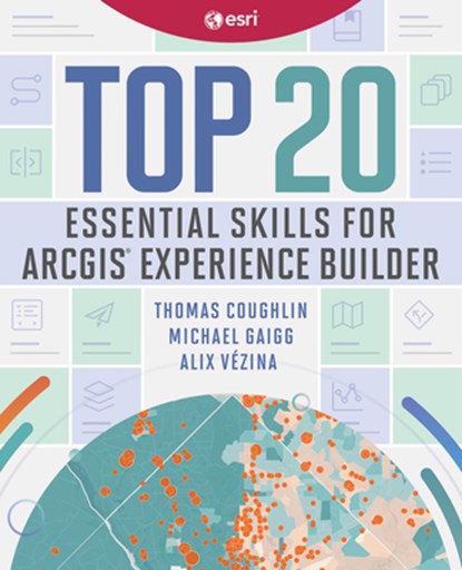 Top 20 Essential Skills for ArcGIS Experience Builder, Thomas Coughlin ; Michael Gaigg ; Alix Vezina - Paperback - 9781589487949