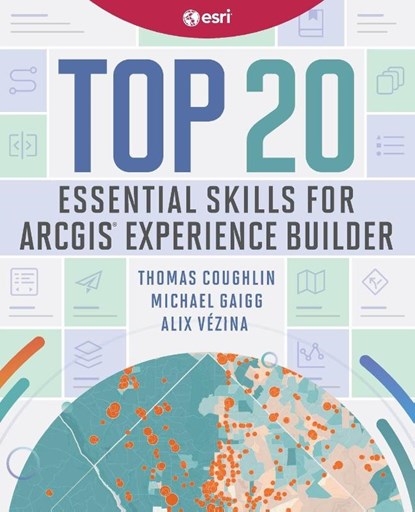 Top 20 Essential Skills for ArcGIS Experience Builder, Thomas Coughlin ; Michael Gaigg ; Alix Vezina - Paperback - 9781589487949