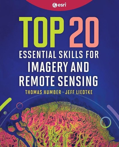 Top 20 Essential Skills for Imagery and Remote Sensing, Thomas Humber ; Jeff Liedtke - Paperback - 9781589488212