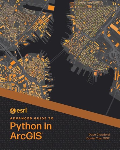 Esri Advanced Guide to Python in ArcGIS, Dave Crawford ; Daniel Yaw - Paperback - 9781589488236