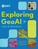 Exploring GeoAI - Ismael Chivite ; Nicholas Giner ; Craig Carpenter - 9781589489127