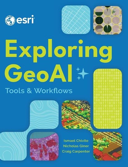 Exploring GeoAI, Ismael Chivite ; Nicholas Giner ; Craig Carpenter - Gebonden - 9781589489127
