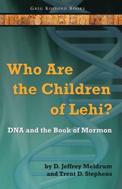 Who Are the Children of Lehi? DNA and the Book of Mormon, D Jeffrey Meldrum ; Trent D Stephens - Paperback - 9781589581296