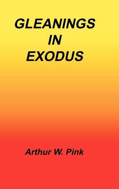 Gleanings in Exodus, Arthur W Pink - Gebonden - 9781589603127