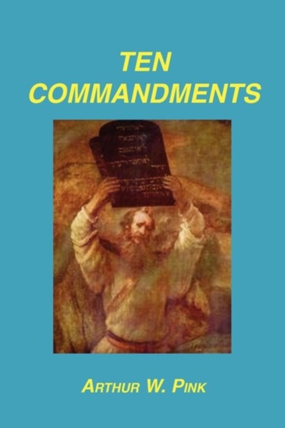 Ten Commandments, Arthur W Pink - Paperback - 9781589603752