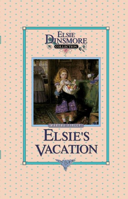 Elsie's Vacation and After Events, Book 17, Martha Finley - Paperback - 9781589605169