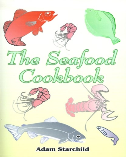 The Seafood Cookbook, Adam Starchild - Paperback - 9781589630161