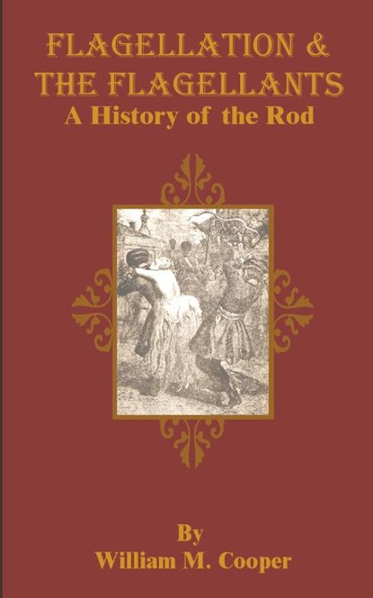 Flagellation & the Flagellants, William M Cooper - Paperback - 9781589632684