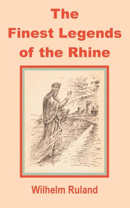 The Finest Legends of the Rhine, Wilhelm Ruland - Paperback - 9781589638440