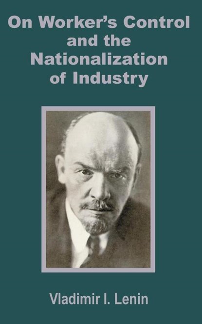 V. I. Lenin on Worker's Control and the Nationalization of Industry, I Lenin Vladimir - Paperback - 9781589639232