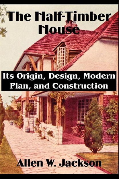 The Half-Timber House, Allen W Jackson - Paperback - 9781589639492